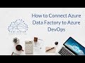 How to Connect Azure Data Factory to Azure DevOps
