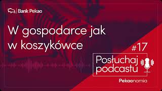 Pekaonomia, odc. 17. W gospodarce jak w koszykówce.