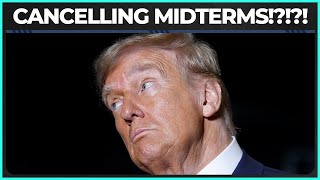 Dictator Don Wants To CANCEL Midterm Elections