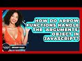 How Do Arrow Functions Handle The 'arguments' Object In JavaScript? - JavaScript Toolkit