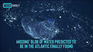 Missing' blob of water predicted to be in the Atlantic finally found