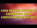 Code Review: Recursive component JSON configuration builder