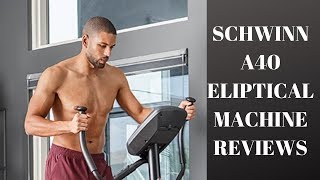Schwinn A40 elliptical machine reviews - Schwinn A40 elliptical trainer