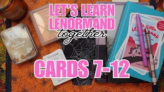 Cards 7-12 | Let's Learn Lenormand - TOGETHER - Episode 2