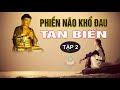 Vì Sao Bạn Mãi Phiền Não Khổ Đau - Nghe Lời Phật Dạy Để Lìa Khổ Được Vui An Lạc Hạnh Phúc ( tập 2 )