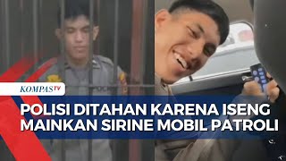 Viral Mainkan Sirine Mobil Patroli, Polisi Ditahan di Sel Khusus dan Akan Disidang Etik