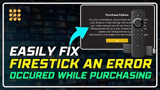 Fix Firestick: 'An Error Occurred While Purchasing' – Quick & Easy Solutions!