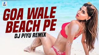 Goa Wale Beach Pe (Remix) | DJ Piyu | Tony Kakkar | Neha Kakkar