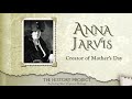 Anna Jarvis – Creator of Mother’s Day