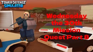 Wednesday the 30th Mission Quest Part 8 - Roblox Tower Defense Simulator