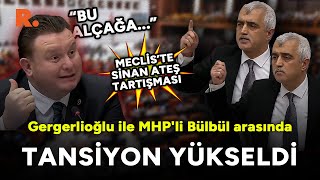 Meclis'te Sinan Ateş tartışması... Gergerlioğlu ile MHP'li Bülbül arasında tansiyon yükseldi