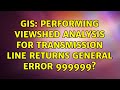 GIS: Performing Viewshed Analysis for Transmission Line returns general error 999999?