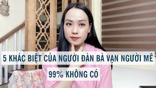 5 Khác biệt của người đàn bà vạn người mê - Điều 99% không biết