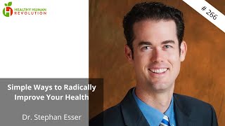 Simple Ways to Radically Improve Your Health | Dr. Stephan Esser