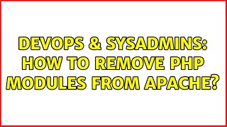DevOps & SysAdmins: How to remove php modules from apache?