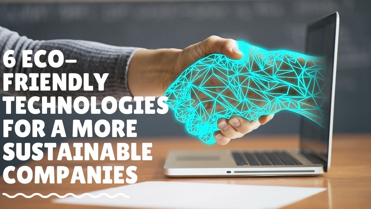 6 Eco-Friendly Technologies For A More Sustainable Companies - YouTube