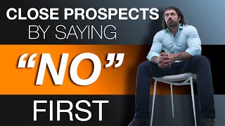 How To Close Prospects By Saying "No" First (ALEX HORMOZI)
