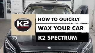 HOW TO QUICKLY WAX YOUR CAR IN 10 MINUTES - K2 SPECTRUM