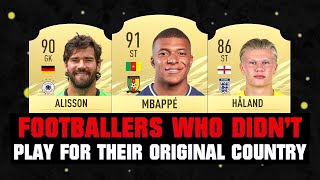 FOOTBALLERS WHO DIDN'T PLAY FOR THEIR ORIGINAL COUNTRY! π±π₯ ft. Mbappe, Alisson, Haaland... etc