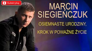 Marcin Siegieńczuk - Osiemnaste urodziny krok w poważne życie