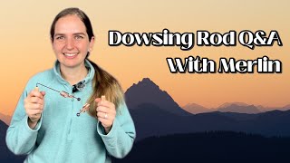 Dowsing Rod Q&A with Merlin