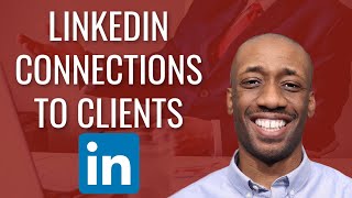 How to Turn LinkedIn Connections Into Clients
