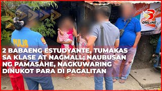 2 babaeng estudyante, tumakas sa klase at nagmall; naubusan ng pamasahe, nagkuwaring dinukot