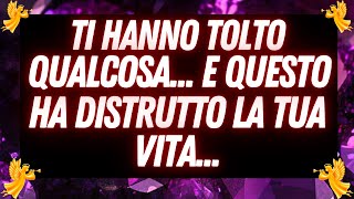 Messaggio dell'Angelo: Ti hanno tolto qualcosa... E QUESTO ha distrutto la tua vita...