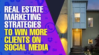 Real Estate Marketing Strategies to Win More Clients on Social Media