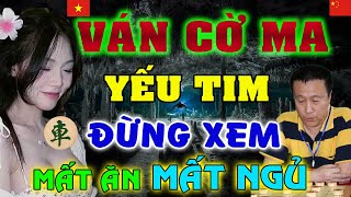 🔴Ván cờ MA ÁM của Kỳ Vương Già TQ, 1 trận nhớ Tới Già khi gặp Gái Việt | [Ly cờ tướng]