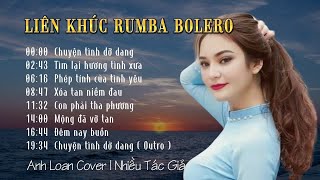Liên Khúc Bolero - TÌNH DỞ DANG | Anh Loan Cover