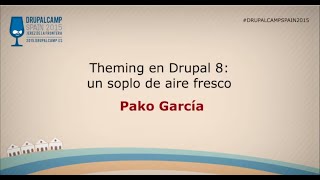 DrupalCamp Spain 2015 - Theming en Drupal 8: Un soplo de aire fresco -Pako García