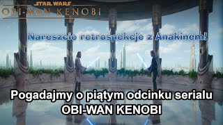 Pogadajmy sobie o Star Wars: Obi-Wan Kenobi - Odcinek 5 - Retrospekcje ratują ten odcinek?📺 [LIVE🔴]