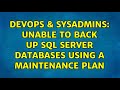 DevOps & SysAdmins: Unable to back up SQL Server databases using a maintenance plan (2 Solutions!!)