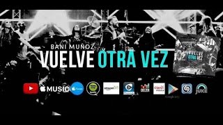 ALBUM COMPLETO Vuelve Otra Vez - PLAY LIST Bani Muñoz