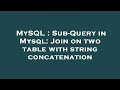 MySQL : Sub-Query in Mysql: Join on two table with string concatenation