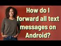 How do I forward all text messages on Android?