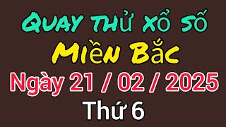 Quay Thử Kết Quả Xổ Số Miền Bắc Hôm Nay Ngày 21 /02 /2025