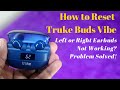 How to reset Truke Buds Vibe | Truke Earbuds One side not pairing working? Problem Solved!