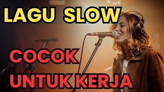 LAGU SLOW ENAK DIDENGARKAN SAAT KERJA DI TAHUN 2025