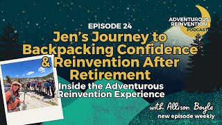 Ep 024. Jen’s Journey to Backpacking Confidence & Reinvention After Retirement (Inside the Advent...