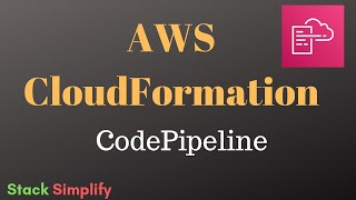 AWS CloudFormation Simplified - CFN CodePipeline Introduction