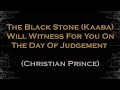The Black Stone (Kaaba) Will Witness For You On Judgement Day | Christian Prince