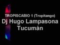 TROPISCABIO 1 tropitango - DJ HUGO LAMPASONA