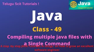 Java||class -49||Complilng Multiple Files ||Java Tutorial for Beginners - in Telugu and English