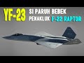 YF 23 SANG PENAKLUK F22 RAPTOR