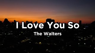 I Love You So - The Walters [Lyrics]