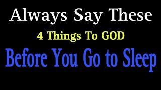 Always Say These 4 Things To GOD Before You Go To Sleep