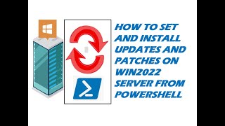 HOW TO SET AND INSTALL UPDATES AND PATCHES ON WIN2022 SERVER FROM POWERSHELL