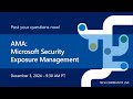 AMA: Microsoft Security Exposure Management - Tech Community Live